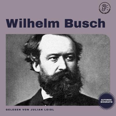 Wilhelm Busch (Autorenbiografie) - Wilhelm Busch, Audio, 9783991717843