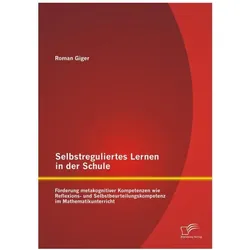 Selbstreguliertes Lernen in der Schule: Förderung metakognitiver Kompetenzen wie Reflexions- und..., Schulbücher von Roman Giger