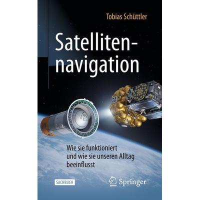Satellitennavigation, Taschenbuch von Tobias Schüttler, Springer Berlin, 978-3-662-58050-9