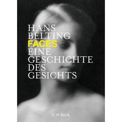 Faces, Taschenbuch von Hans Belting, C.H. Beck, 978-3-406-74243-9