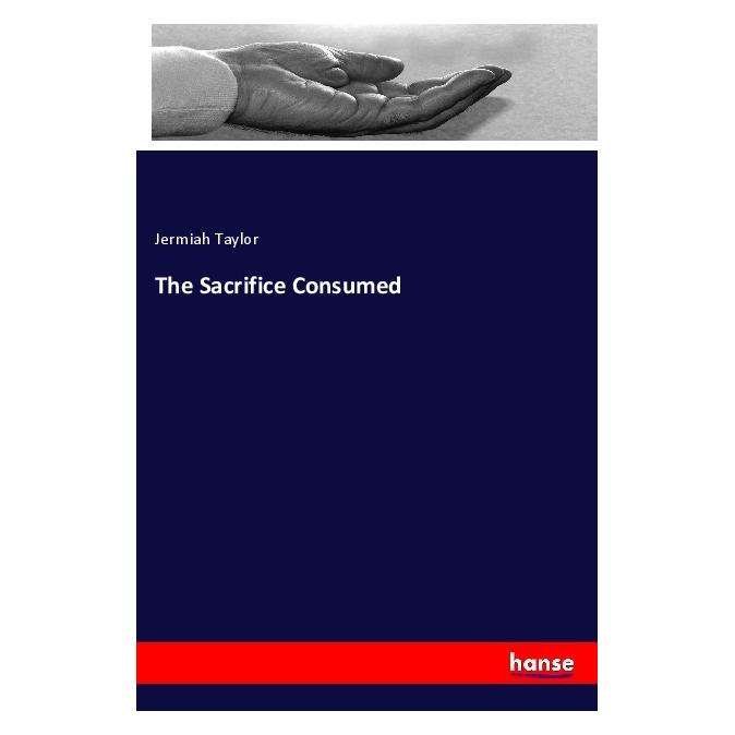 Hansebooks The Sacrifice Consumed (Englisch, Softcover, Jermiah Taylor) (56003963)