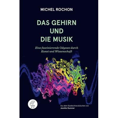 Das Gehirn und die Musik, Taschenbuch von Michel Rochon, Kommode, 978-3-905574-36-4