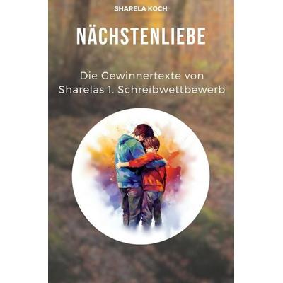 Sharelas Schreibwettbewerb / Nächstenliebe, Taschenbuch von Sharela Koch, Epubli, 978-3-7598-9884-5