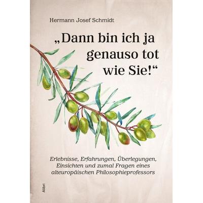 'Dann bin ich ja genauso tot wie Sie!'; Paperback von Hermann Josef Schmidt, Alibri, 978-3-86569-155-2