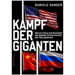 Kampf der Giganten: Warum China und Russland die globale Vorherrschaft der USA ablehnen, Sachbücher von Daniele Ganser