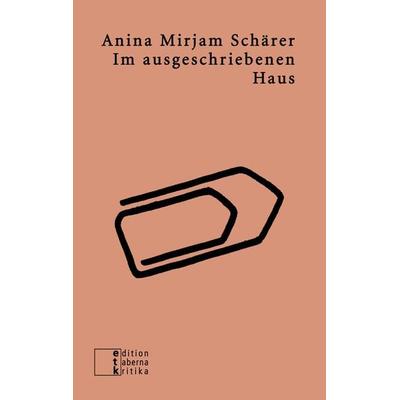 Im ausgeschriebenen Haus, Taschenbuch von Anina Mirjam Schärer, Edition taberna kritika, 978-3-905846-71-3