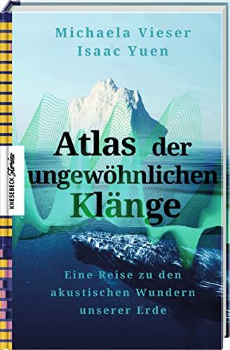 Isaac Yuen - Atlas der ungewöhnlichen Klänge: Eine Reise zu den akustischen Wundern unserer Erde - Preis vom 09.10.2026 07:28:09 h