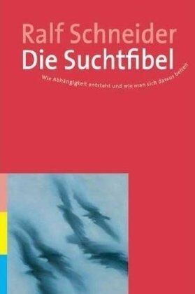 Ralf Schneider - Die Suchtfibel: Wie Abhängigkeit entsteht und wie man sich daraus befreit. Informationen für Betroffene, Angehörige und Interessierte - Preis vom 12.10.2026 11:37:12 h