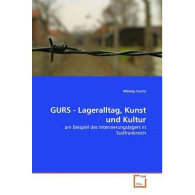 Fuchs, M: GURS - Lageralltag, Kunst und Kultur, Taschenbuch von Mandy Fuchs, VDM, 978-3-639-33259-9