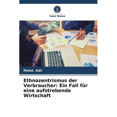 Ethnozentrismus der Verbraucher: Ein Fall für eine aufstrebende Wirtschaft, Taschenbuch von Mohd. Adil, Verlag Unser Wissen, 978-620-4-91806-8