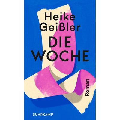 Die Woche, Gebundene Ausgabe von Heike Geissler, Suhrkamp