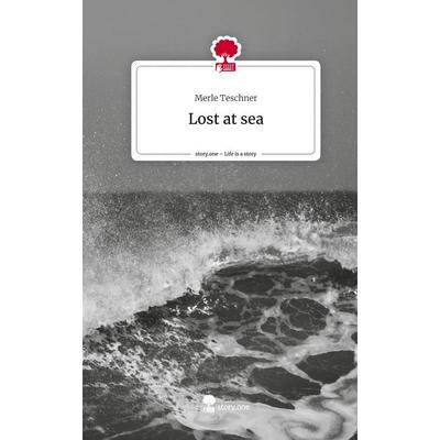 Lost at sea. Life is a Story - story.one, Gebundene Ausgabe von Merle Teschner, Storylution, 978-3-7115-4778-1