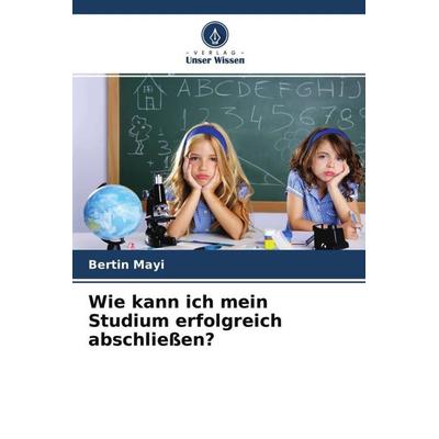 Wie kann ich mein Studium erfolgreich abschließen?, Taschenbuch von Bertin Mayi, Verlag Unser Wissen, 978-620-4-57124-9