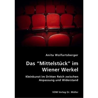 Das 'Mittelstück' im Wiener Werkel, Taschenbuch von Anita Wolfartsberger, VDM, 978-3-8364-2428-8