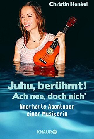 Christin Henkel - Juhu, berühmt! Ach nee, doch nich': Unerhörte Abenteuer einer Musikerin - Preis vom 09.10.2026 07:28:09 h