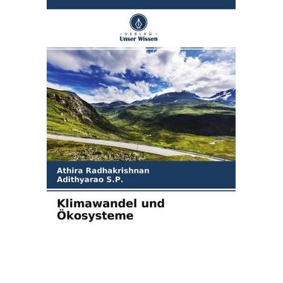Klimawandel und Ökosysteme, Taschenbuch von Athira Radhakrishnan,Adithyarao S. P., Verlag Unser Wissen, 978-620-4-59764-5