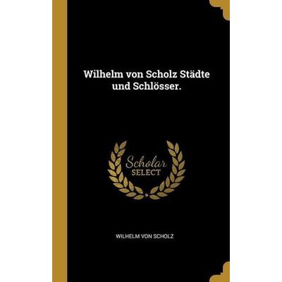 Wilhelm von Scholz Städte und Schlösser., Gebundene Ausgabe von Wilhelm Scholz, Creative Media Partners, LLC, 978-1-01-276129-5