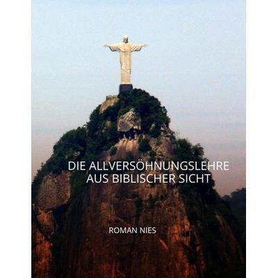 Die Allversöhnungslehre aus biblischer Sicht, Gebundene Ausgabe von Roman Nies, Tredition, 978-3-347-52179-7
