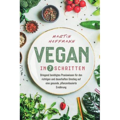 Vegan in 7 Schritten, Taschenbuch von Martin Hoffmann, Modern Health, 978-1-64780-266-0