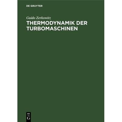 Thermodynamik der Turbomaschinen, Gebundene Ausgabe von Guido Zerkowitz, De Gruyter Oldenbourg, 978-3-486-74161-2