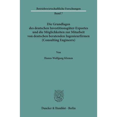 Die Grundlagen des deutschen Investitionsgüter-Exportes und die Möglichkeiten zur Mitarbeit von deutschen beratenden Ingenieurfirmen (Consulting