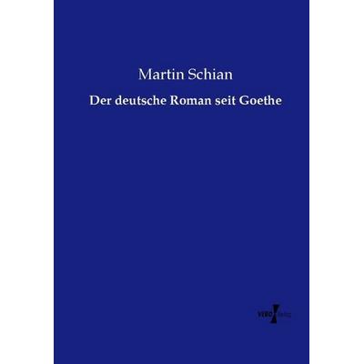 Der deutsche Roman seit Goethe, Taschenbuch von Martin Schian, Vero Verlag, 978-3-7372-2025-5