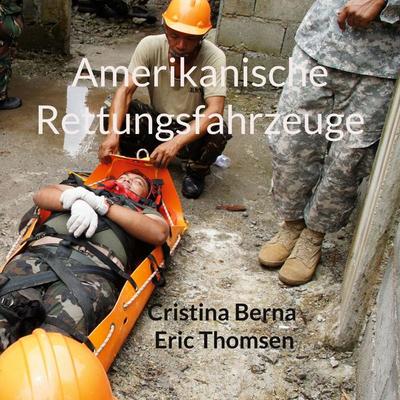Amerikanische Rettungsfahrzeuge, Taschenbuch von Cristina Berna,Eric Thomsen, BoD – Books on Demand, 978-3-7568-4528-6