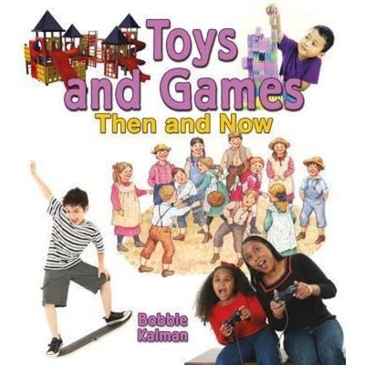 Toys and Games Then and Now, Gebundene Ausgabe von Bobbie Kalman, Crabtree, 978-0-7787-0128-6
