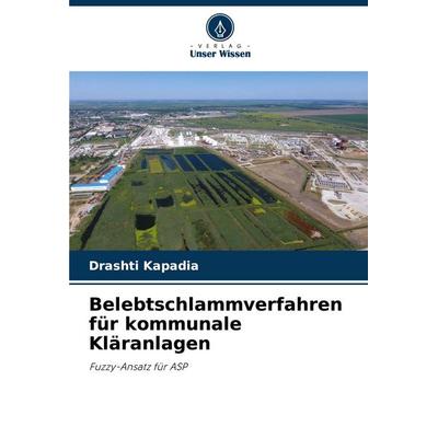 Belebtschlammverfahren für kommunale Kläranlagen, Taschenbuch von Drashti Kapadia, Verlag Unser Wissen, 978-620-4-92011-5