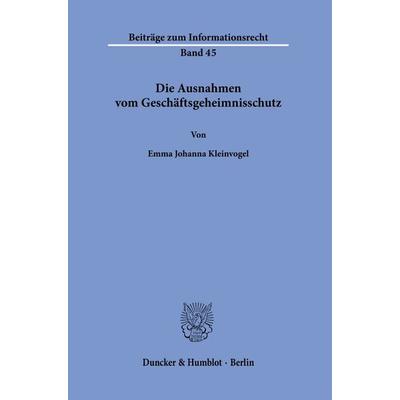Die Ausnahmen vom Geschäftsgeheimnisschutz, Taschenbuch von Emma Johanna Kleinvogel, Duncker & Humblot, 978-3-428-19191-8