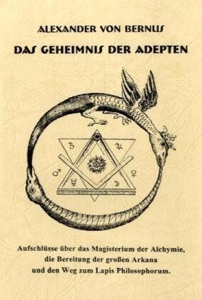 Bernus, Alexander von - Das Geheimnis der Adepten: Aufschlüsse über das Magisterium der Alchymie, die Bereitung der großen Arkana und den Weg zum Lapos Philosophorum - Preis vom 13.10.2026 19:28:25 h