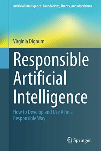 Dignum - Responsible Artificial Intelligence: How to Develop and Use AI in a Responsible Way (Artificial Intelligence: Foundations, Theory, and Algorithms) - Preis vom 09.10.2026 07:28:09 h