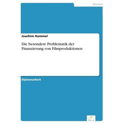 Die besondere Problematik der Finanzierung von Filmproduktionen, Taschenbuch von Joachim Hummel, GRIN, 978-3-8386-9026-1