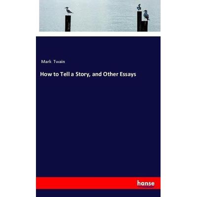 How to Tell a Story, and Other Essays, Taschenbuch von Mark Twain, Hansebooks, 978-3-337-50344-4