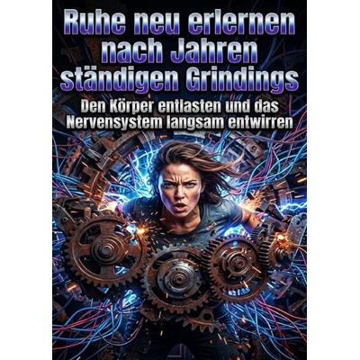 Ruhe neu erlernen nach Jahren ständigen Grindings, Taschenbuch von Clara Meier, Epubli, 978-3-565-35826-7