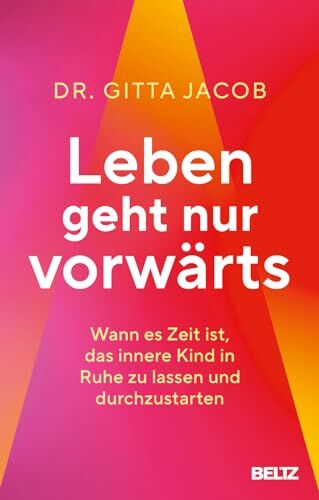 Gitta Jacob - Leben geht nur vorwärts: Wann es Zeit ist, das innere Kind in Ruhe zu lassen und durchzustarten - Preis vom 18.10.2026 15:28:09 h