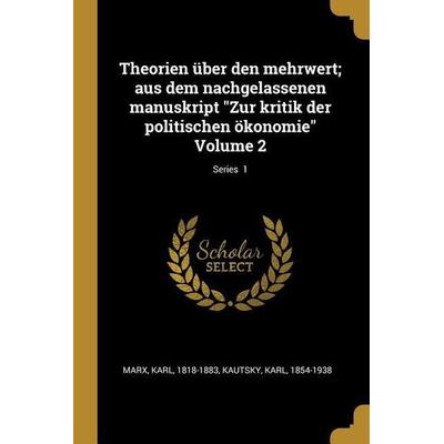 Theorien Über Den Mehrwert; Aus Dem Nachgelassenen Manuskript Zur Kritik Der Politischen Ökonomie Volume 2; Series 1, Taschenbuch von Karl Marx,Karl