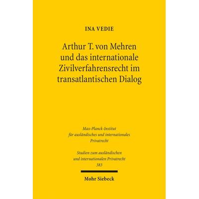 Arthur T. von Mehren und das internationale Zivilverfahrensrecht im transatlantischen Dialog, Taschenbuch von Ina Vedie, Mohr Siebeck,