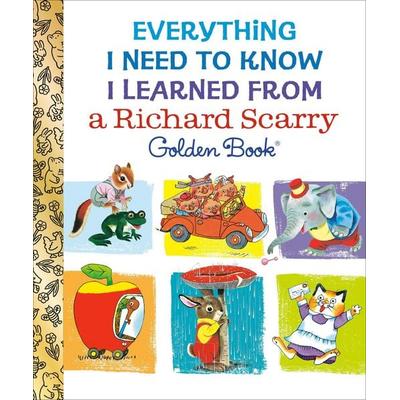 Everything I Need to Know I Learned From a Richard Scarry Golden Book, Gebundene Ausgabe von Richard Scarry, Random House LLC US