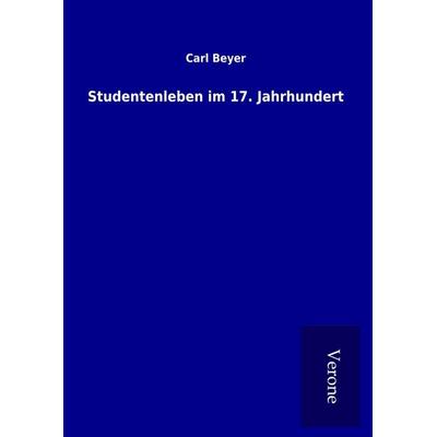 Studentenleben im 17. Jahrhundert, Gebundene Ausgabe von Carl Beyer, BoD - Books on Demand