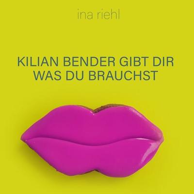 Kilian Bender gibt Dir was Du brauchst - Ina Riehl, Audio, 4061707767067