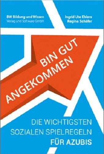 Ehlers, Ingrid Ute - Bin gut angekommen - Die wichtigsten sozialen Spielregeln für Azubis - Preis vom 09.10.2026 07:28:09 h