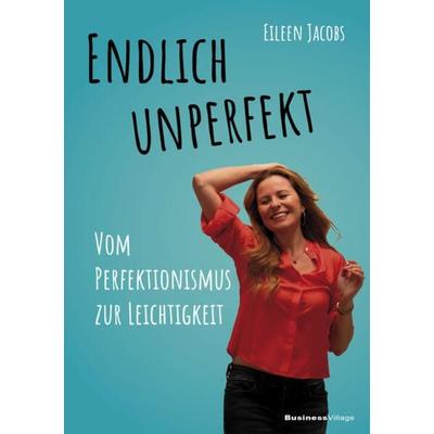 Endlich unperfekt, Taschenbuch von Eileen Jacobs, Businessvillage, 978-3-86980-747-8