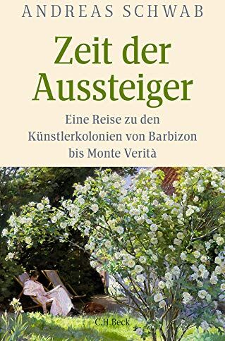 Andreas Schwab - Zeit der Aussteiger: Eine Reise zu den Künstlerkolonien von Barbizon bis Monte Verità - Preis vom 11.10.2026 15:43:13 h