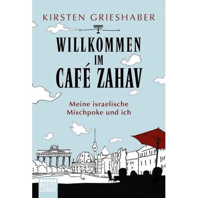 Willkommen im Café Zahav, Taschenbuch von Kirsten Grieshaber, Bastei Lübbe