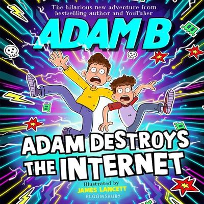 Adam Destroys the Internet - Adam B., Audio, 9781526655547