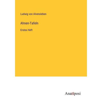 Ahnen-Tafeln, Taschenbuch von Ludwig Alvensleben, Anatiposi Verlag, 978-3-382-60638-1