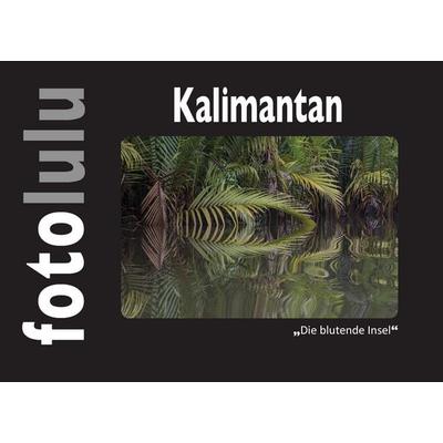 Kalimantan, Gebundene Ausgabe von Fotoululu, BoD – Books on Demand, 978-3-7448-6970-6