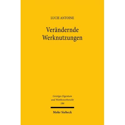 Verändernde Werknutzungen, Taschenbuch von Lucie Antoine, Mohr Siebeck, 978-3-16-162211-3