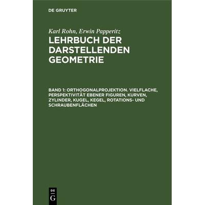 Orthogonalprojektion. Vielflache, Perspektivität ebener Figuren, Kurven, Zylinder, Kugel, Kegel, Rotations- und Schraubenflächen, Gebundene Ausgabe